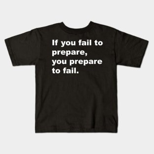 If you fail to prepare, you prepare to fail Kids T-Shirt